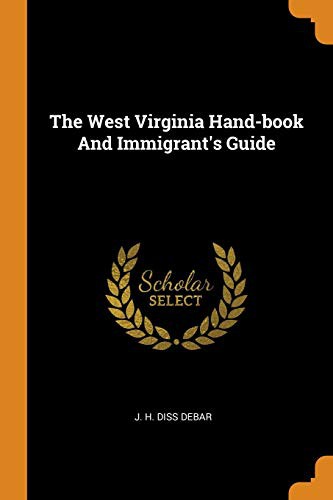 The West Virginia Hand-book And Immigrant's Guide