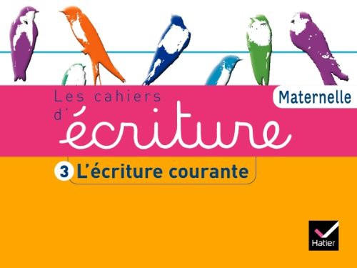 Les Cahiers d'ecriture Maternelle ed. 2011 - Cahier 3, L'ecriture courante