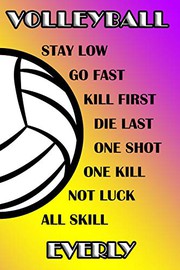 Volleyball Stay Low Go Fast Kill First Die Last One Shot One Kill Not Luck All Skill Everly