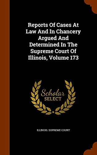 Reports Of Cases At Law And In Chancery Argued And Determined In The Supreme Court Of Illinois, Volume 173