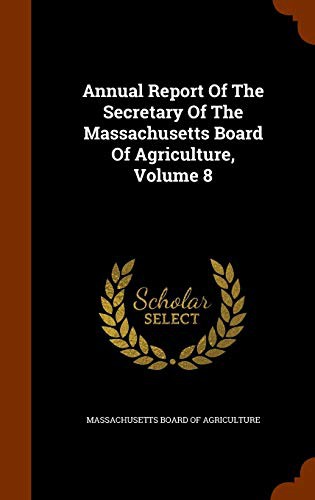 Annual Report Of The Secretary Of The Massachusetts Board Of Agriculture, Volume 8