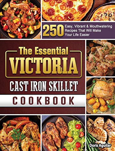 The Essential Victoria Cast Iron Skillet Cookbook
