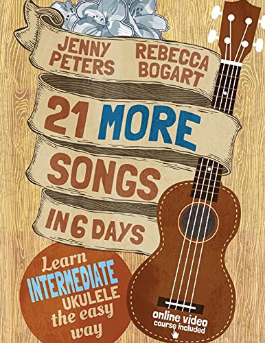 21 More Songs in 6 Days : Learn Intermediate Ukulele the Easy Way