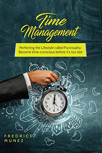 Time Management : Perfecting the Lifestyle called Punctuality