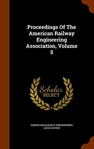 Proceedings Of The American Railway Engineering Association, Volume 5