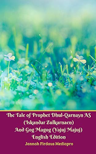 The Tale of Prophet Dhul-Qarnayn AS  And Gog Magog  English Edition