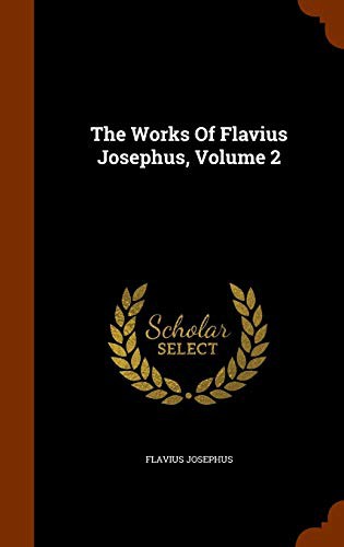 The Works Of Flavius Josephus, Volume 2