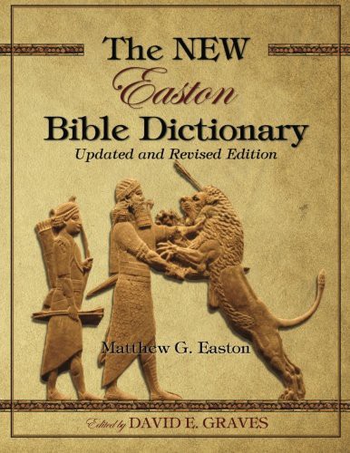 The NEW Easton Bible Dictionary