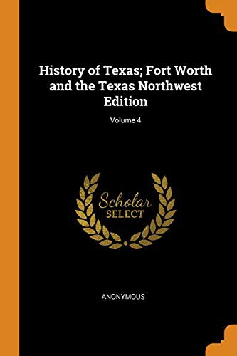 History of Texas; Fort Worth and the Texas Northwest Edition; Volume 4