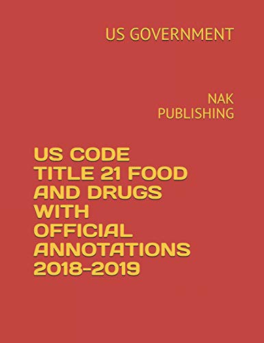 US CODE TITLE 21 FOOD AND DRUGS WITH OFFICIAL ANNOTATIONS 2018-2019