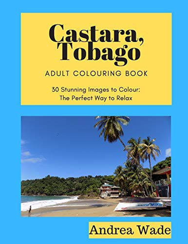 Castara, Tobago Adult Colouring Book : 30 Stunning Images to Colour