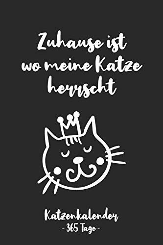 Zuhause ist wo meine Katze herrscht Katzenkalender - 365 Tage -