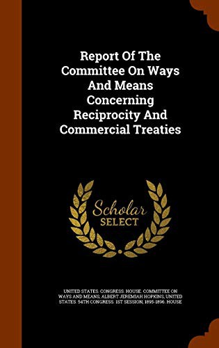 Report Of The Committee On Ways And Means Concerning Reciprocity And Commercial Treaties