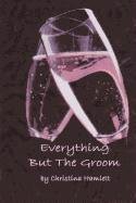 Everything but the groom