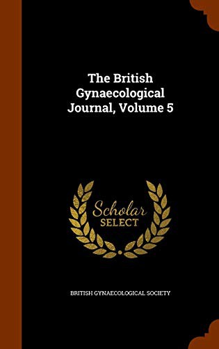 The British Gynaecological Journal, Volume 5