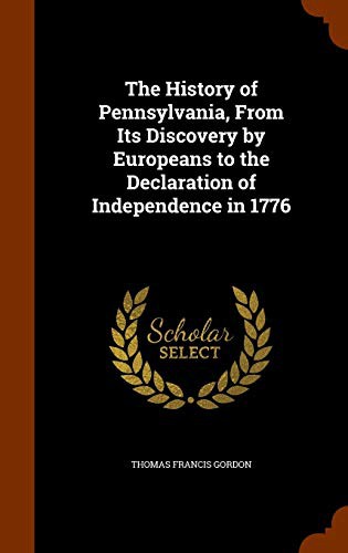 The History of Pennsylvania, From Its Discovery by Europeans to the Declaration of Independence in 1776
