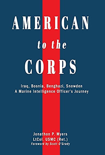 American to the Corps : Iraq, Bosnia, Benghazi, Snowden