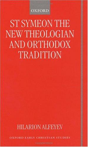 St Symeon the New Theologian and Orthodox Tradition (Oxford Early Christian Studies)