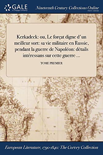 Kerkadeck : ou, Le forçat digne d'un meilleur sort : sa vie militaire en Russie, pendant la guerre de Napoléon