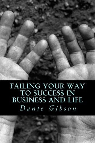 Failing Your Way To Success In Business and Life