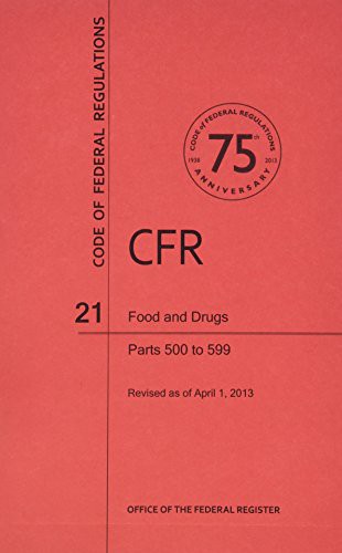 Code of Federal Regulations, Title 21, Food and Drugs, Pt. 500-599, Revised as of April 1, 2013