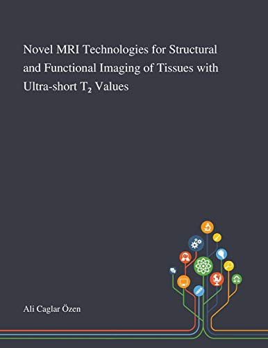 Novel MRI Technologies for Structural and Functional Imaging of Tissues with Ultra-short T₂ Values