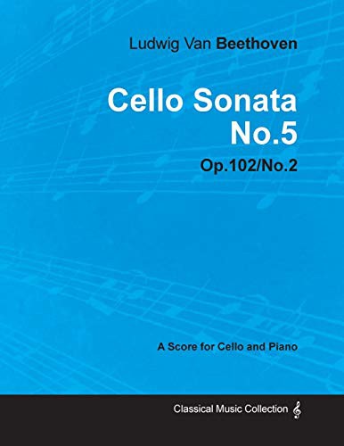 Cello Sonata No. 5 - Op. 102/No. 2 - A Score for Cello and Piano;With a Biography by Joseph Otten