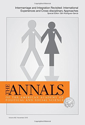 The ANNALS of the American Academy of Political and Social Science : Intermarriage and Integration Revisited