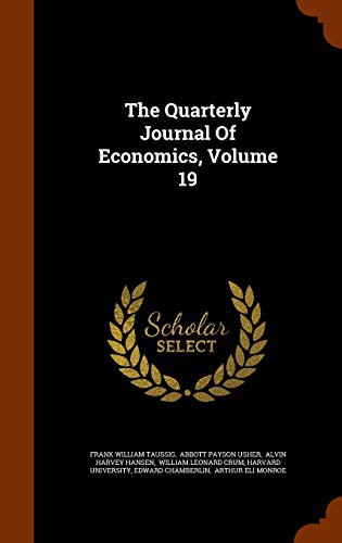 The Quarterly Journal Of Economics, Volume 19