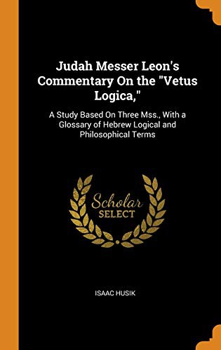 Judah Messer Leon's Commentary On the "Vetus Logica,"