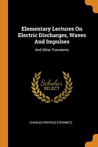 Elementary Lectures On Electric Discharges, Waves And Impulses