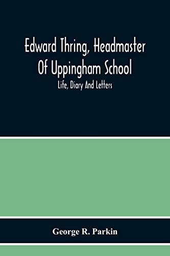 Edward Thring, Headmaster Of Uppingham School; Life, Diary And Letters