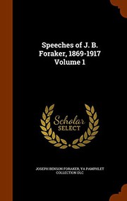 Speeches of J. B. Foraker, 1869-1917 Volume 1