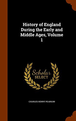 History of England During the Early and Middle Ages, Volume 1