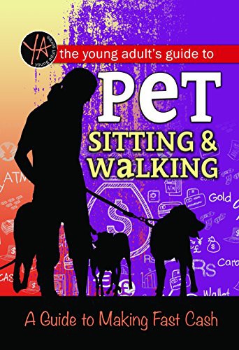 Fast Cash The Young Adult's Guide to Pet Sitting & Walking