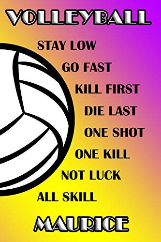Volleyball Stay Low Go Fast Kill First Die Last One Shot One Kill Not Luck All Skill Maurice