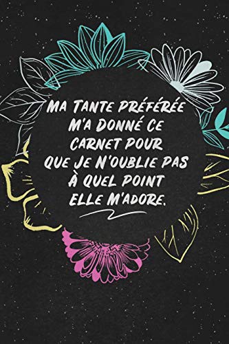 Ma Tante Préférée M'a Donné Ce Carnet Pour Que Je N'oublie Pas À Quel Point Elle M'adore.