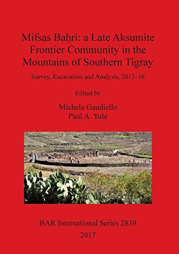 Mifsas Baḥri : a Late Aksumite Frontier Community in the Mountains of Southern Tigray