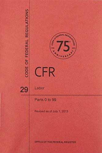 Code of Federal Regulations, Title 29, Labor, Pt. 0-99, Revised as of July 1, 2013