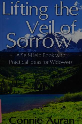 Lifting the Veil of Sorrow, A Self-Help Book with Practical Ideas for Widowers