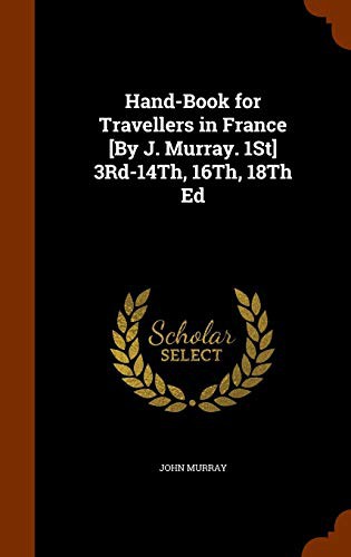 Hand-Book for Travellers in France [By J. Murray. 1St] 3Rd-14Th, 16Th, 18Th Ed