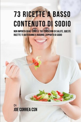 73 Ricette A Basso Contenuto Di Sodio