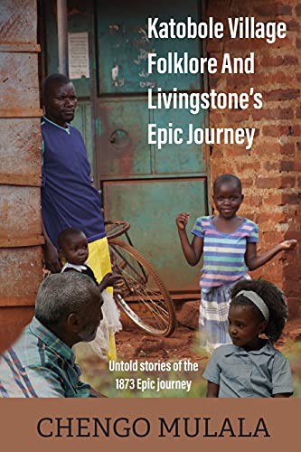 Katobole Village Folklore And Livingstone’s Epic Journey