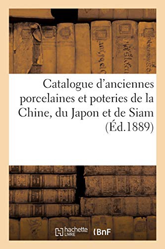 Catalogue des anciennes porcelaines et poteries de la Chine, du Japon et de Siam