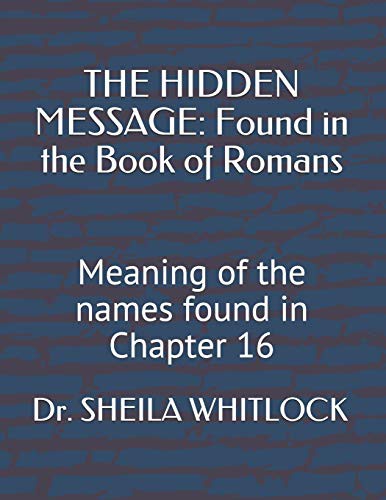THE HIDDEN MESSAGE : Found in the Book of Romans