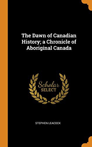 The Dawn of Canadian History; a Chronicle of Aboriginal Canada