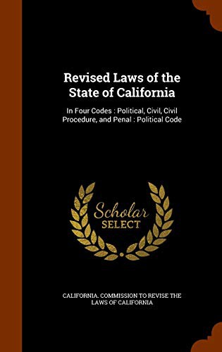 Revised Laws of the State of California : In Four Codes : Political, Civil, Civil Procedure, and Penal