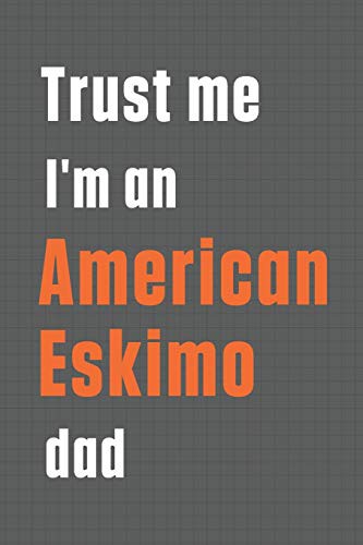 Trust me I'm an American Eskimo dad