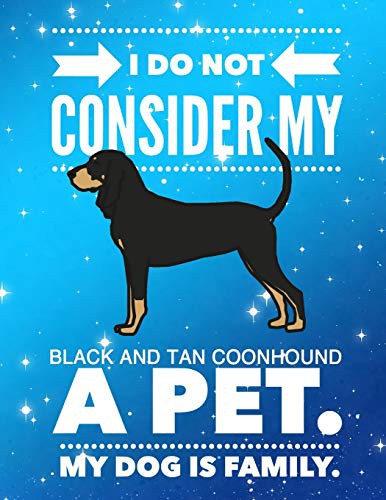 I Do Not Consider My Black And Tan Coonhound A Pet.