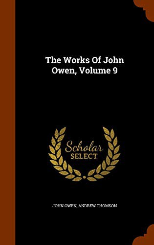 The Works Of John Owen, Volume 9